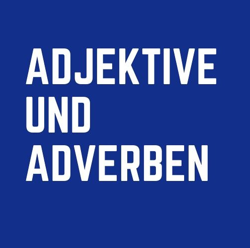 Adjektive und Adverben
